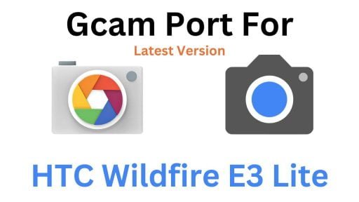 HTC Wildfire E3 Lite Gcam Port