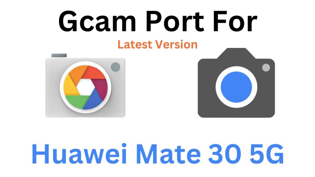 Huawei Mate 30 5G Gcam Port