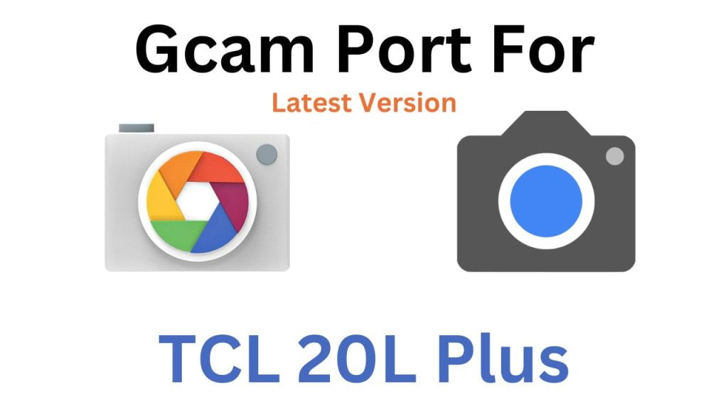 TCL 20L Plus Gcam Port