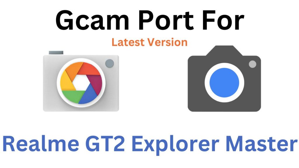Realme GT2 Explorer Master Gcam Port