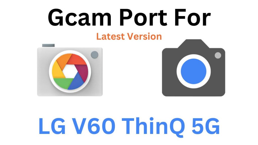 LG V60 ThinQ 5G Gcam Port