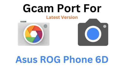Asus ROG Phone 6D Gcam Port