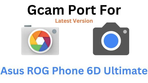 Asus ROG Phone 6D Ultimate Gcam Port