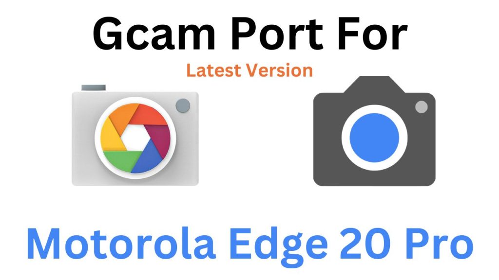Motorola Edge 20 Pro Gcam Port