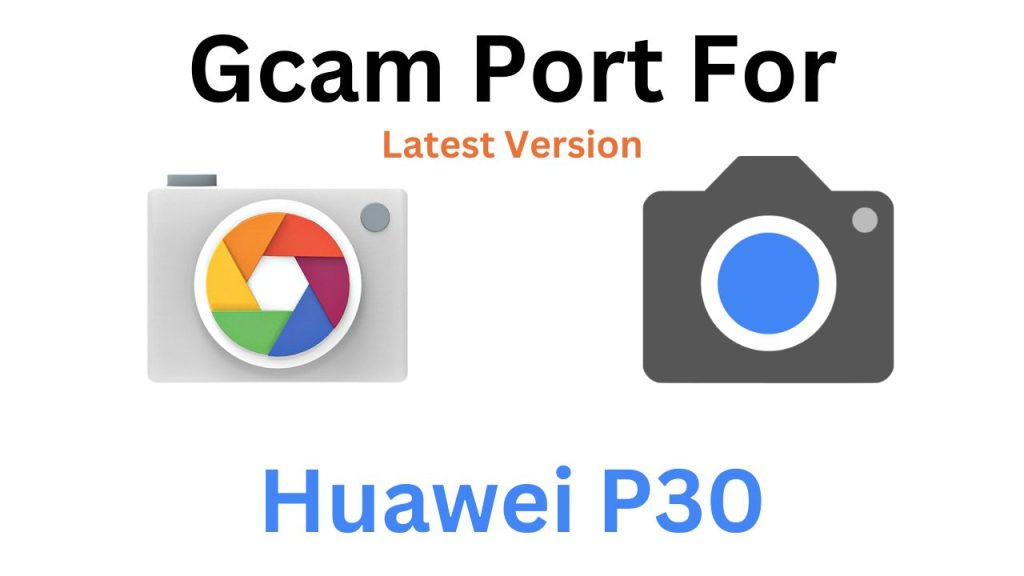Huawei P30 Gcam Port