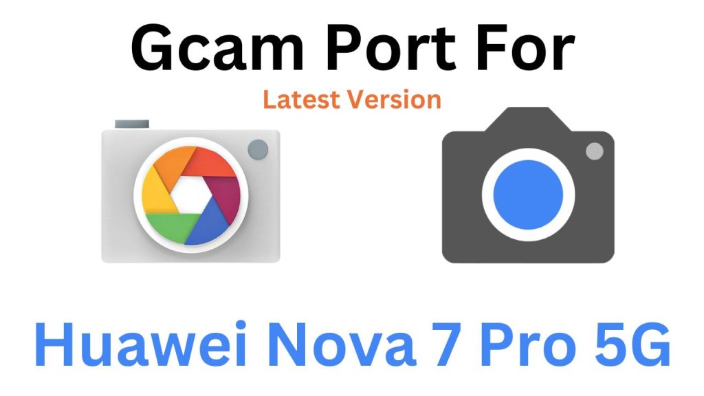 Huawei Nova 7 Pro 5G Gcam Port