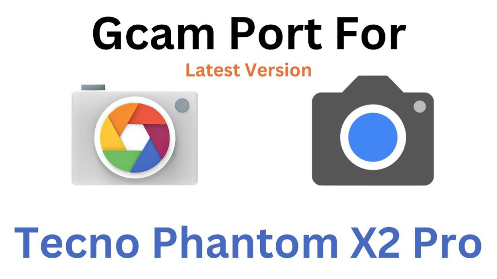 Tecno Phantom X2 Pro Gcam Port