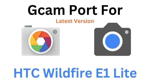 HTC Wildfire E1 Lite Gcam Port