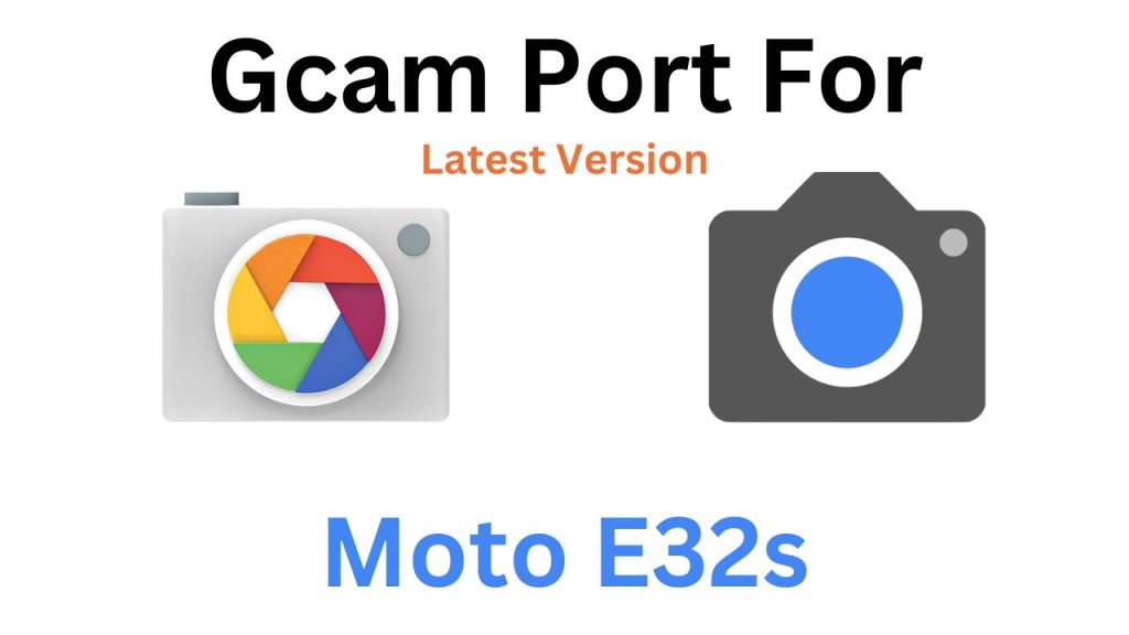 Moto E32s Gcam Port