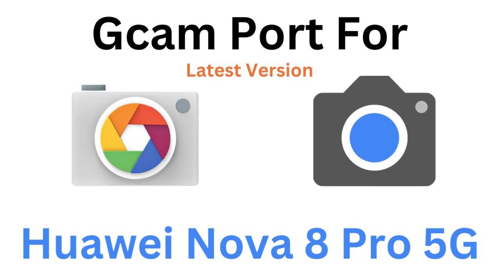 Huawei Nova 8 Pro 5G Gcam Port