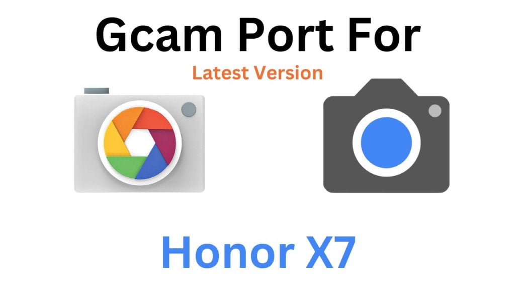 Honor X7 Gcam Port