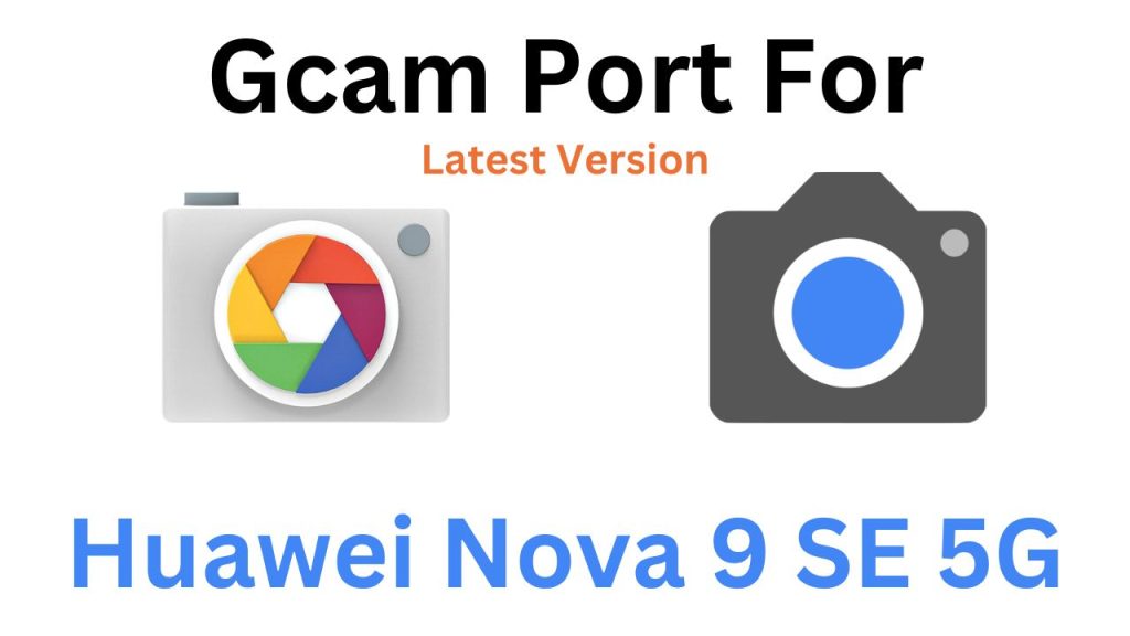 Huawei Nova 9 SE 5G Gcam Port