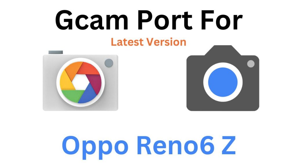 Oppo Reno6 Z Gcam Port