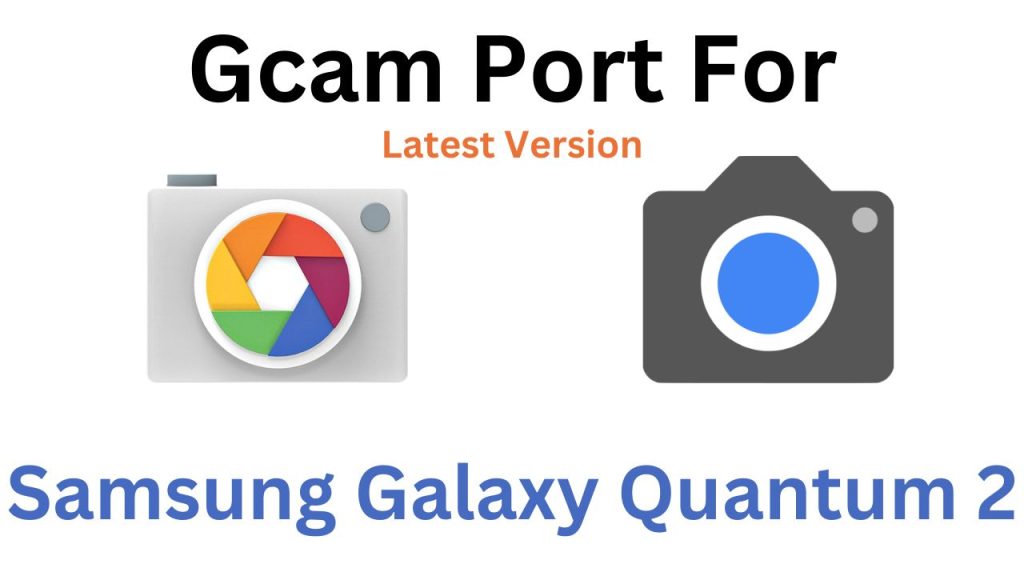 Samsung Galaxy Quantum 2 Gcam Port