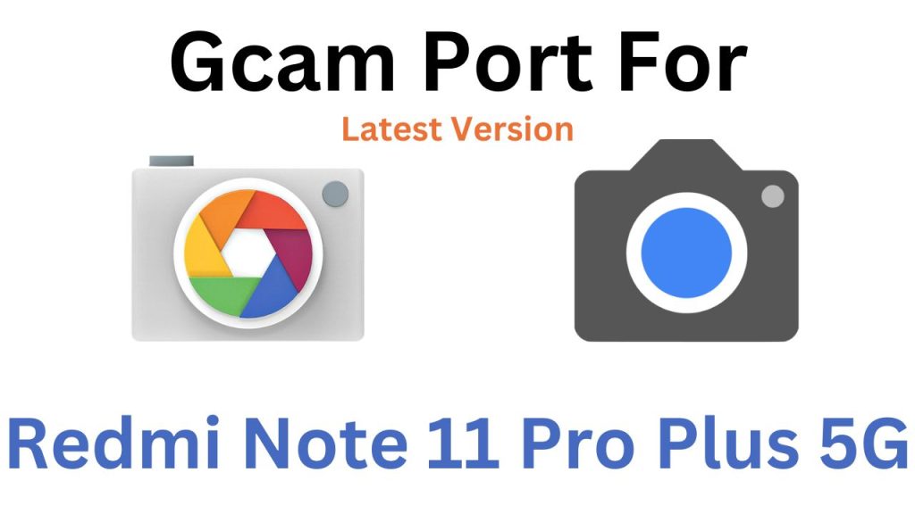 Redmi Note 11 Pro Plus 5G Gcam Port