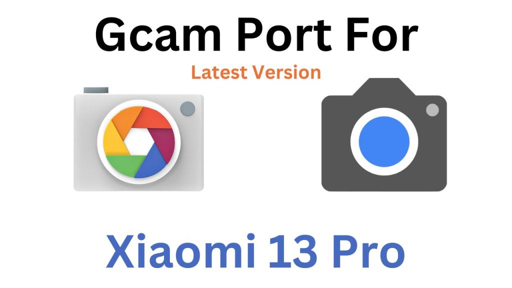 Xiaomi 13 Pro Gcam Port