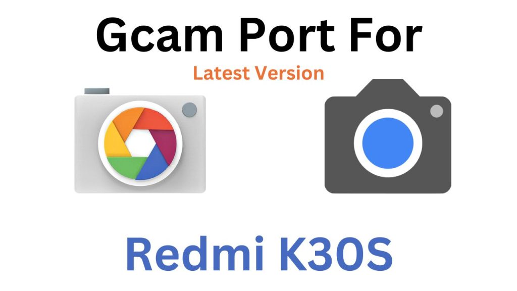 Redmi K30S Gcam Port