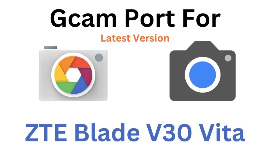 ZTE Blade V30 Vita Gcam Port