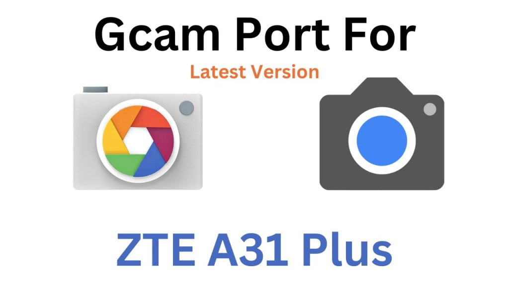 ZTE A31 Plus Gcam Port