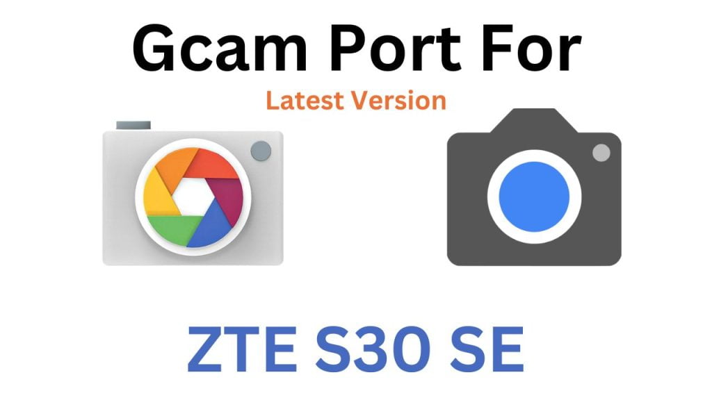 ZTE S30 SE Gcam Port