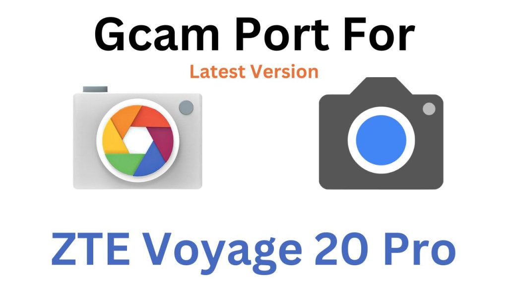 ZTE Voyage 20 Pro Gcam Port