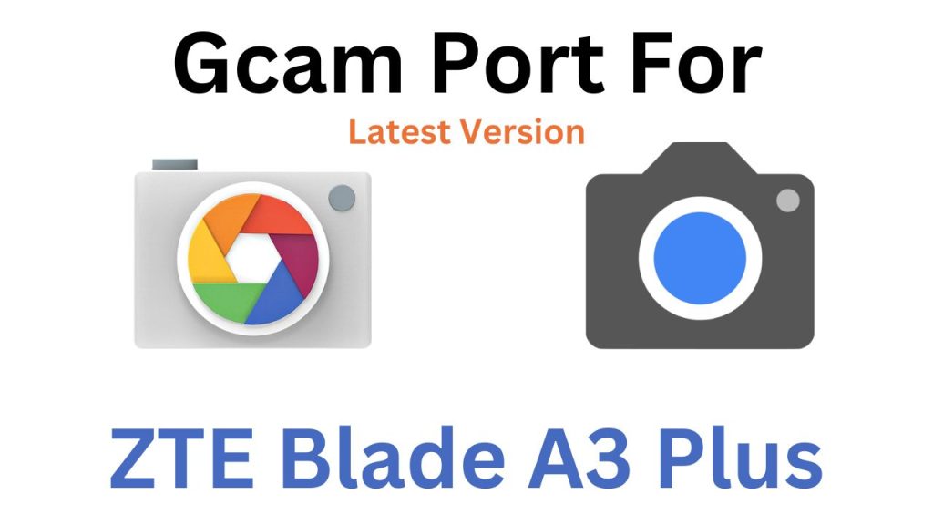 ZTE Blade A3 Plus Gcam Port
