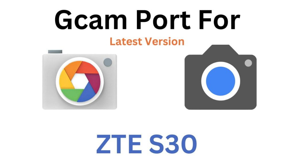 ZTE S30 Gcam Port