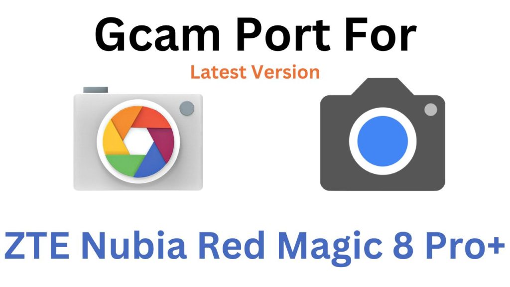 ZTE Nubia Red Magic 8 Pro Plus Gcam Port
