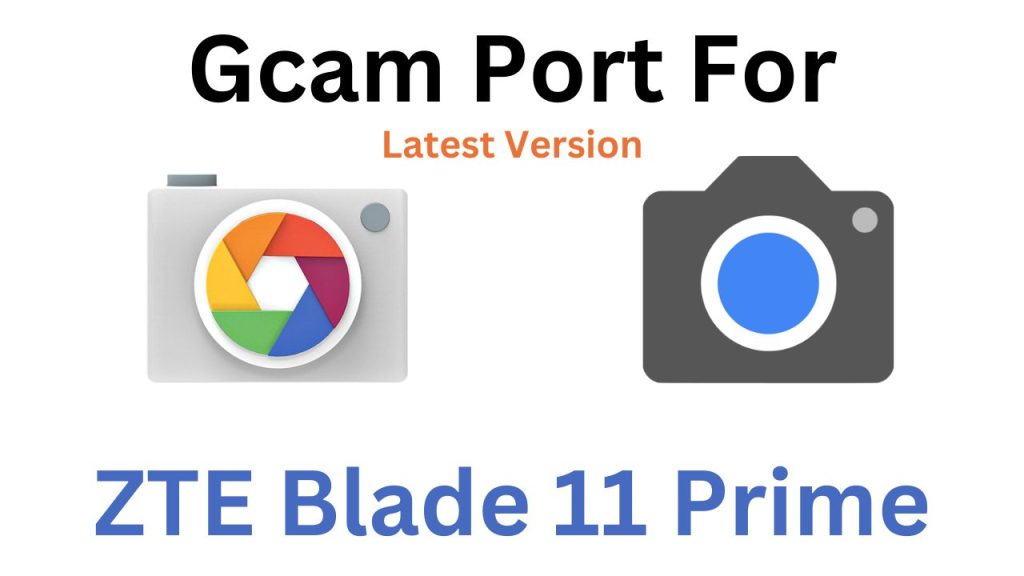 ZTE Blade 11 Prime Gcam Port