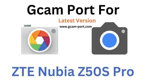 ZTE Nubia Z50S Pro Gcam Port