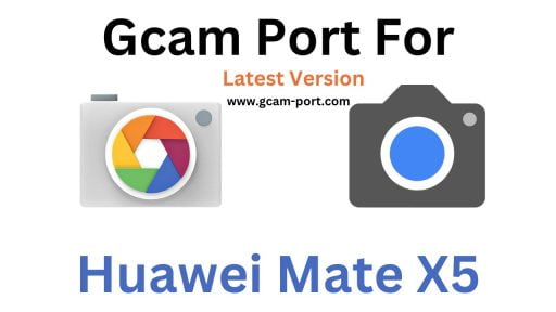 Huawei Mate X5 Gcam Port