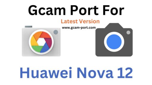 Huawei Nova 12 Gcam Port