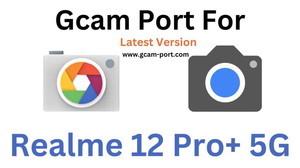 Realme 12 Pro+ 5G Gcam Port